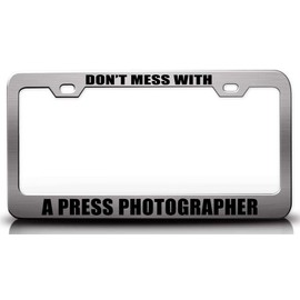 Custom Brother - Don't Mess with A Press Photographer Career Metal Car SUV Truck License Plate Frame Ch c7