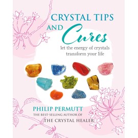 Crystal Tips and Cures: Let the energy of crystals transform your life
