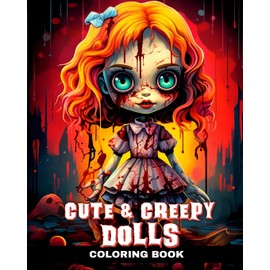 Cute and Creepy Dolls Coloring Book: Cute Horror Coloring Pages with Creepy Dolls for Adults and Teens