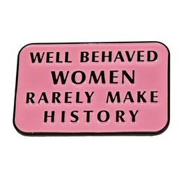 Well Behaved Women Rarely Make History Funny Pink Novelty Pin, Medium, Zinc Metal, no gemstone