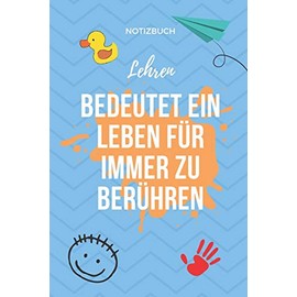 NOTIZBUCH LEHREN BEDEUTET EIN LEBEN FÜR IMMER ZU BERÜHREN: A5 Notizbuch PUNKTIERT als Geschenk für Lehrer | Abschiedsgeschenk für Erzieher und ... | Terminplaner | Kindergarten | Kita | Schule