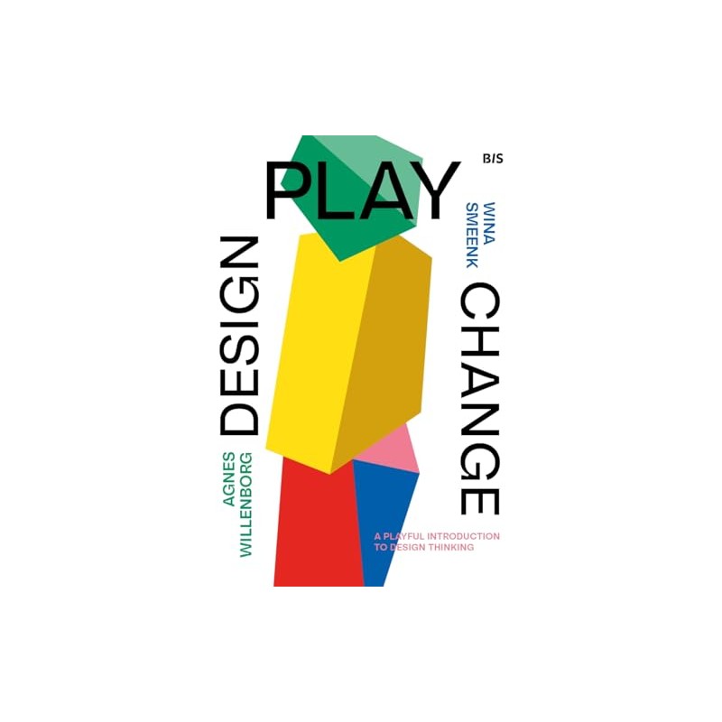 Design, Play, Change: A Playful Introduction to Design Thinking