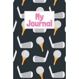 My Journal (Black): Golf Club and Ball Golfing Pattern Cover Notebook and Diary for Golf Lovers Men Women Boys Girls Teens Kids 120 pages of Lined Paper for Writing/Journalling, 6" x 9" inches