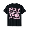 Keep Chasing Your Dreams Powerful Motivational Quote Saying T-Shirt