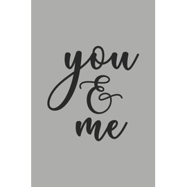 You & Me: Blank Lined Notebook. Original appreciation gift for married couples to write in. Unique present for groom and bride to be, newlyweds or wedding anniversary.