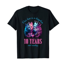 Our Love is a Kingdom 10 Years 10th Wedding Anniversary Cat Men Women T-Shirt
