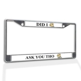 Fastasticdeals Metal Insert License Plate Frame Did I Ask You THO Sloth Weatherproof Car Accessories Chrome 2 Holes Solid Insert