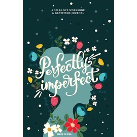 Perfectly Imperfect: A Guided Self-Love & Gratitude Journal for Women with Prompts to Calm Anxiety, Stop Overthinking, and Love Who You Are (Cute Self Care & Self Help Books)