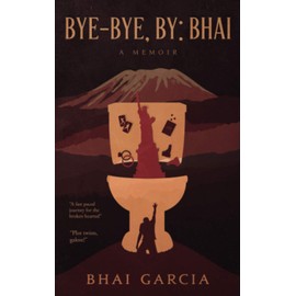 Bye-Bye, By: Bhai: A Memoir for the Broken Hearted