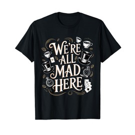 We're All Mad Here Alice in Wonderland Quote T-Shirt