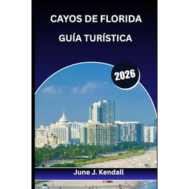 CAYOS DE FLORIDA GUÍA TURÍSTICA 2026: El mejor compañero, milla a milla, del Caribe estadounidense