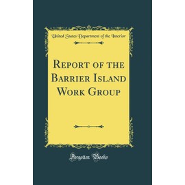 Report of the Barrier Island Work Group (Classic Reprint)