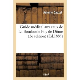 Guide médical aux eaux de La Bourboule Puy-de-Dôme, 2e édition (Sciences)