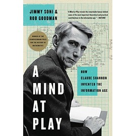 A Mind at Play: How Claude Shannon Invented the Information Age