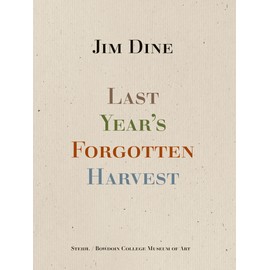 Jim Dine: Last Year's Forgotten Harvest