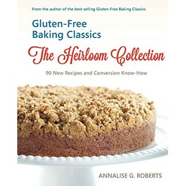 Gluten-Free Baking Classics-The Heirloom Collection: 90 New Recipes and Conversion Know-How
