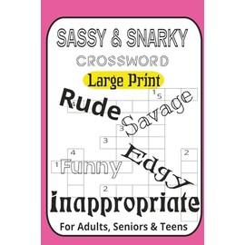 Sassy & Snarky Crossword Puzzle Book: Hilariously Inappropriate Puzzles for Adults: 60 Rude, Witty & Outrageous Crosswords Ranging from Easy to ... Definitely Not Your Grandma’s Crossword Book!
