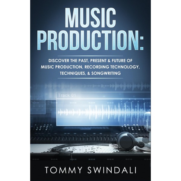 Music Production: Discover The Past, Present & Future of Music