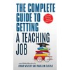 The Complete Guide to Getting A Teaching Job: Land Your