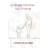 A Single Mother by Choice: A Journal for Solo Moms