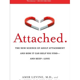 Attached: The New Science of Adult Attachment and How It Can Help You Find--And Keep--Love -- Amir Levine - Paperback