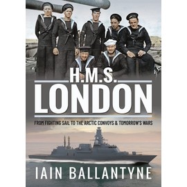 HMS London: From Fighting Sail to the Arctic Convoys and Tomorrow's Wars