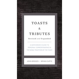 Toasts & Tributes Revised & updated: A Gentlemans Guide to Personal Correspondence and the Noble Tradition of the Toast