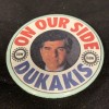 On Our Side Dukakis Presidential Campaign 1988 Vintage Pin-Back Button