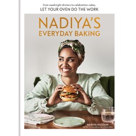 Nadiya's Everyday Baking: From Weeknight Dinners to Celebration Cakes, Let Your Oven Do the Work