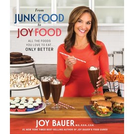 From Junk Food to Joy Food: All the Foods You Love to Eat......Only Better