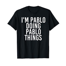 I'M PABLO DOING PABLO THINGS Funny Birthday Name Gift Idea T-Shirt