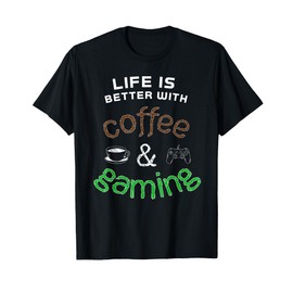 Life Is Better With Coffee And Gaming, Good Morning Gamer T-Shirt
