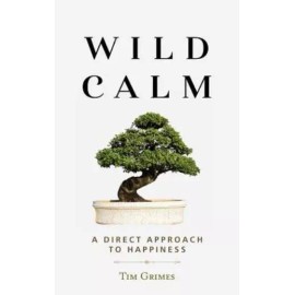 Wild Calm: A Direct Approach To Happiness