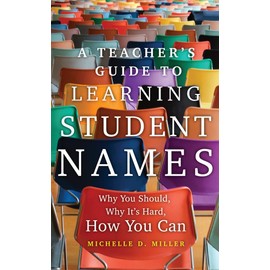 A Teacher's Guide to Learning Student Names: Why You Should, Why It's Hard, How You Can