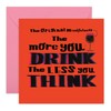 Hilarious Advice Birthday Card - 'The More You Drink The