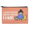 I Accessorize with Dog Hair Pet Fur Makeup Cosmetic Bag
