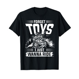 Forget Toys I JUST Wanna Ride Motocross Dirt Bike Rider T-Shirt