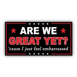 Magnetic Sticker are We Great Yet Magnet Sticker Cause I Just Feel Embarrassed US Flag Funny Gifts Political Joke Humor Magnet for Bumper, Refrigerator, Cruise Door, Car, Truck (Design 4)