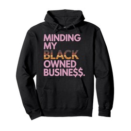 Minding my Owned black business - Black business Month Gifts Pullover Hoodie