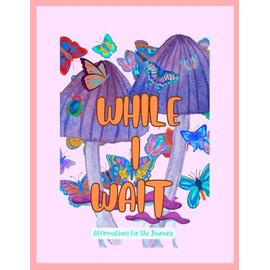 While I wait: Mindful colouring and fertility affirmations for TTC, IVF, ICSI and the Motherhood Journey