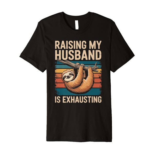Raising My Husband Is Exhausting Funny Gifts For Wife Premium