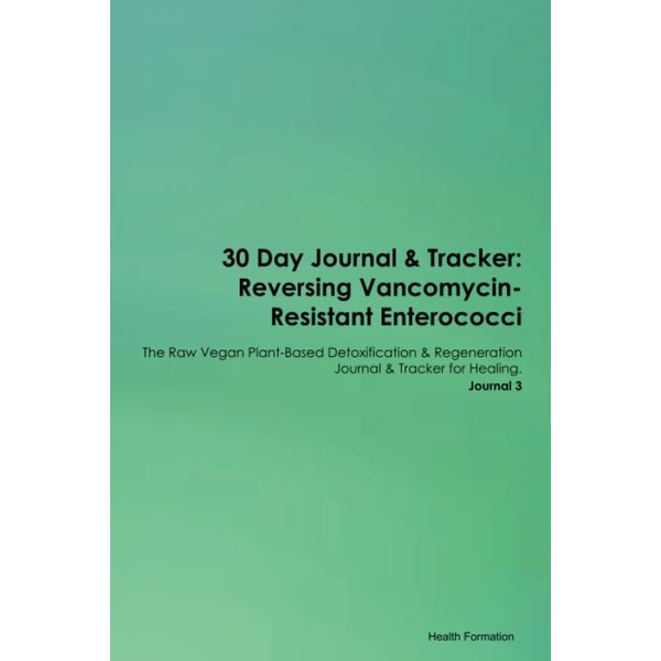 30 Day Journal & Tracker: Reversing Vancomycin-Resistant Enterococci The Raw