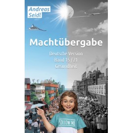 Machtübergabe - Gesundheit: Band 15/21 Deutsche Version (Machtübergabe - Deutsche Version)
