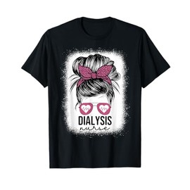 Dialysis Nurse Messy Bun Nephrology Nursing Kidney For Women T-Shirt