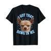 Chihuahua Funny Meme I Got That Dawg In Me T-Shirt