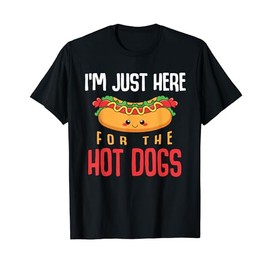 Im Just Here For The Hot Dogs Foodie Weiner Funny Hot Dog T-Shirt