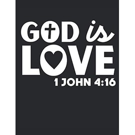 God Is Love 1 John 4:16: A Wide Ruled Composition Notebook For Men, Women, And Children, Who Love Jesus Christ