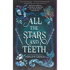 All the Stars and Teeth (All the Stars and Teeth Duology, 1)
