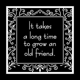 Quotation Card - IT TAKES A LONG TIME TO GROW AN OLD FRIEND - It Was Said Greeting Card