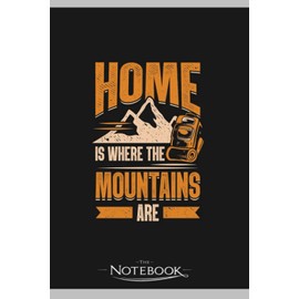 Notebook: Home Is Where The Mountains Are Hiking Hiker Gift: Classic Notebook a 6 x 9 inches 120 pages|To-Do List Notebook, Note Pad, Notes